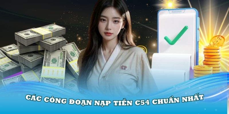 Hướng dẫn nạp tiền c54 - Các Bước Nạp Tiền Nhanh Chóng Tại Nhà cái c54