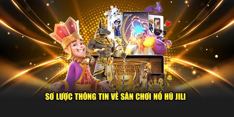 Sơ lược về sân chơi nổ hũ JILI