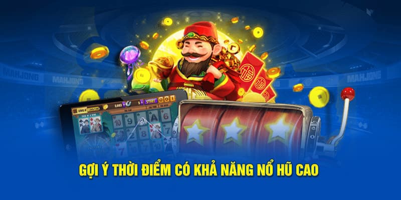 Thời điểm vàng nổ hũ cao