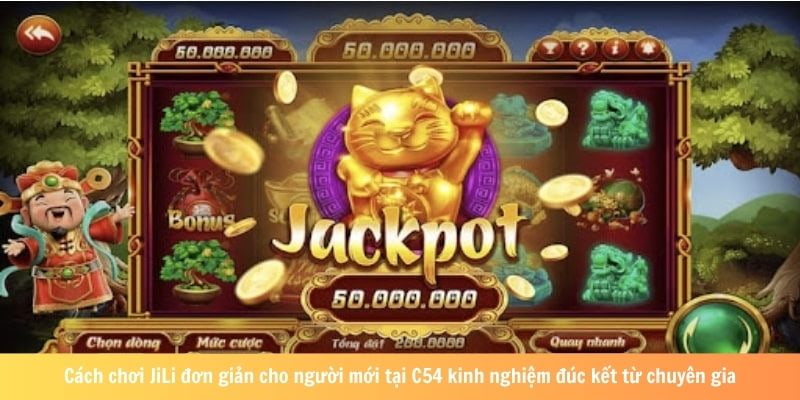 Cách chơi jili đơn giản cho người mới tại c54