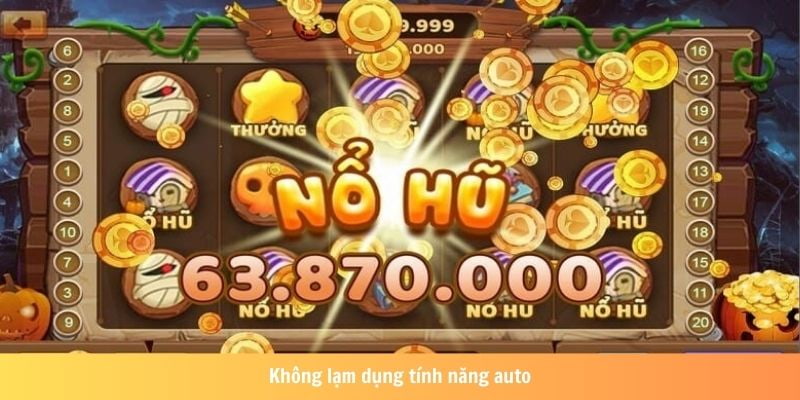 Chuyên gia gợi ý không lạm dụng tính năng auto trong nổ hũ jili c54