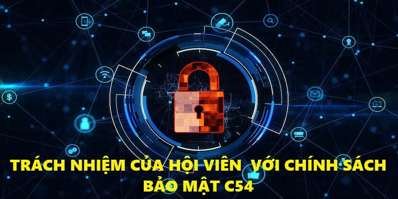 Trách Nhiệm CỦa Hội Viên Với Chính Sách bảo Mật của C54