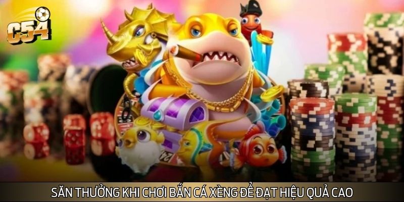 Săn thưởng khi chơi bắn cá xèng để đạt hiệu quả cao