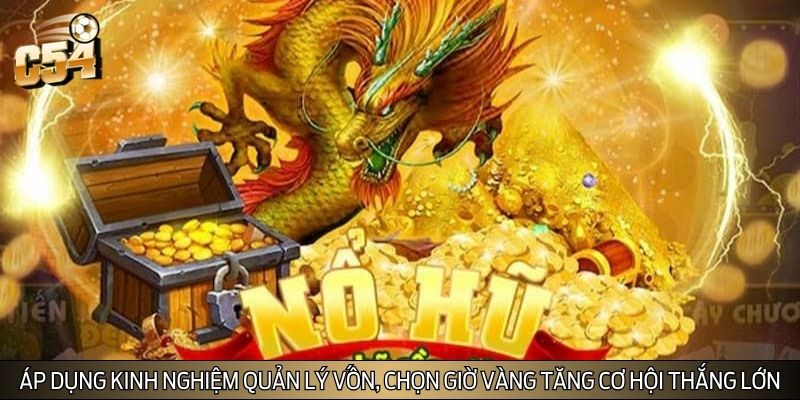 Áp dụng kinh nghiệm quản lý vốn, chọn giờ vàng giúp tăng cơ hội thắng lớn