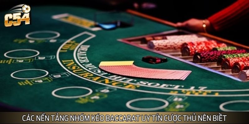 Các nền tảng nhóm kéo Baccarat uy tín cược thủ nên biết