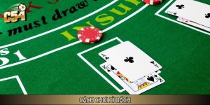 Bật Mí Cách Chơi Xì Dách C54 Cực Đỉnh Luôn Thắng Siêu Dễ