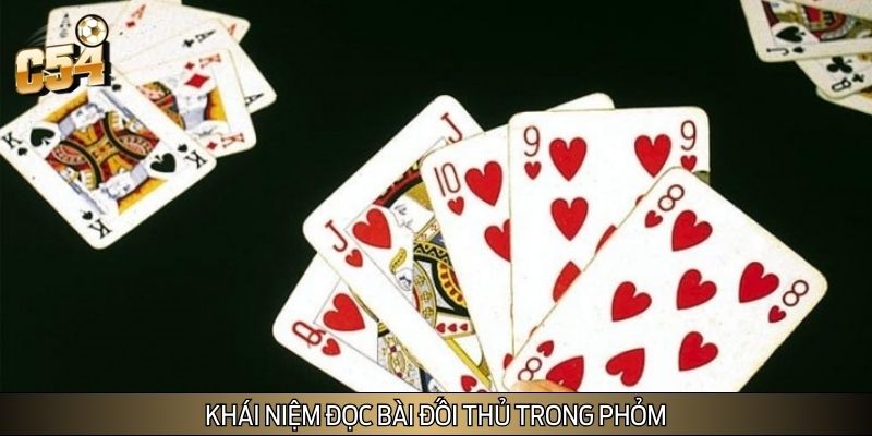 Tìm hiểu khái niệm đọc bài đối thủ trong Phỏm