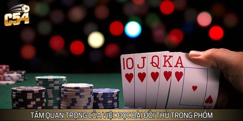 Hiểu rõ tầm quan trọng của việc đọc bài đối thủ trong Phỏm