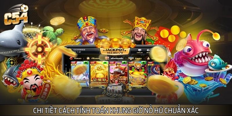 Chi tiết cách tính toán khung giờ nổ hũ chuẩn xác