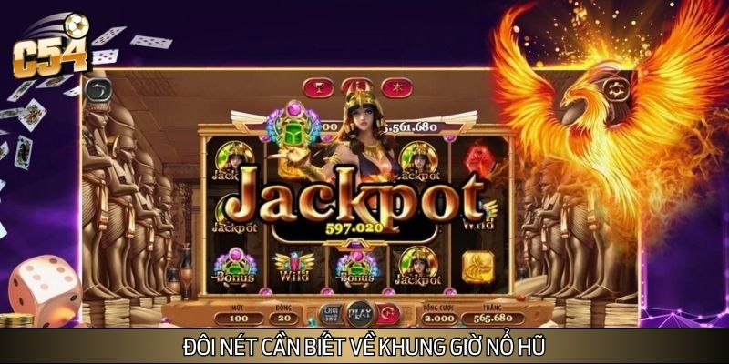 Đôi nét cần biết về khung giờ nổ hũ