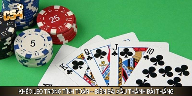 Người chơi cần biết cách tính toán, bến bài xấu thành bài thắng Người chơi cần biết cách tính toán, bến bài xấu thành bài thắng